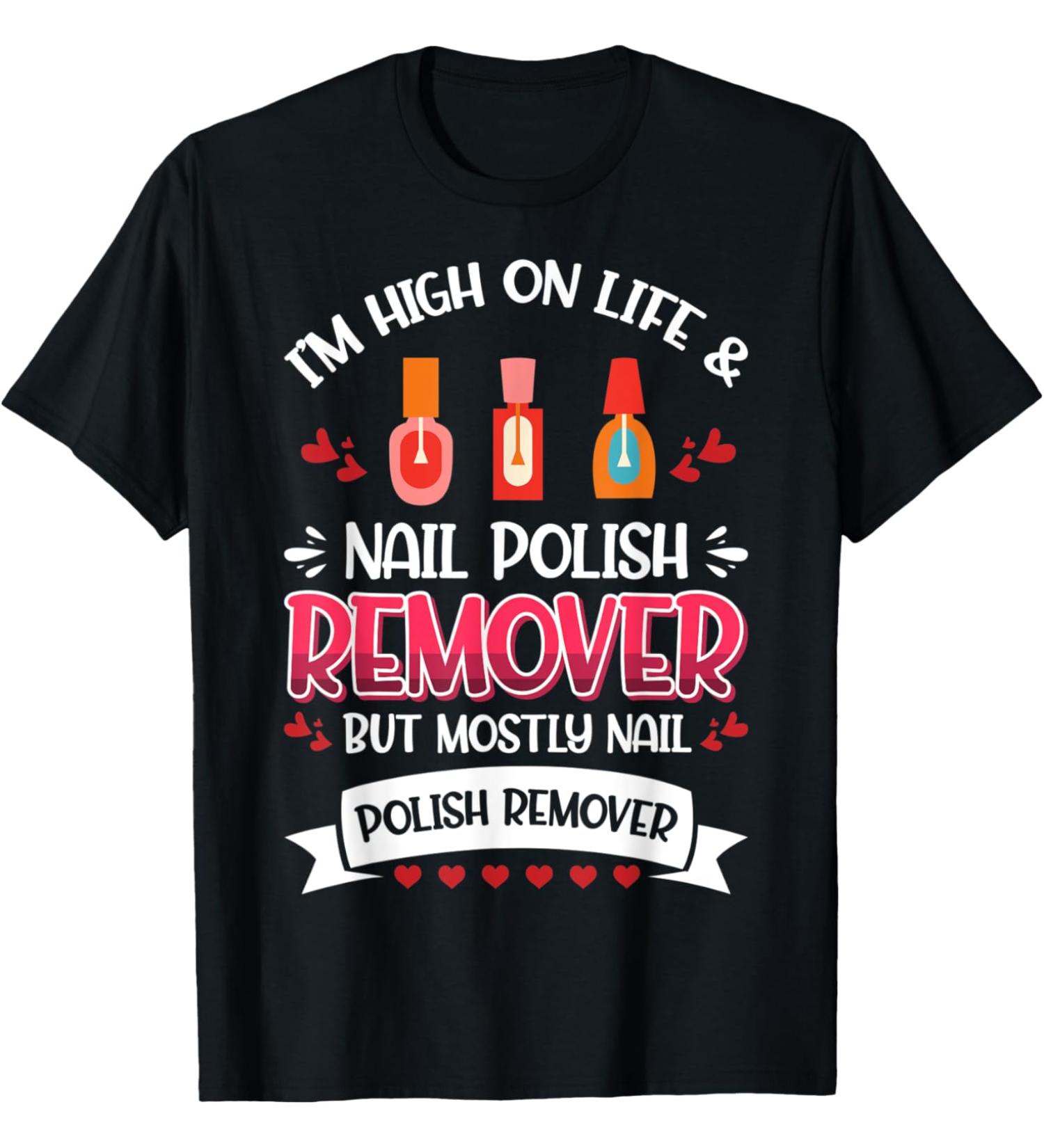 Nail Done Nail Technician Nail Polish Remover T-Shirt