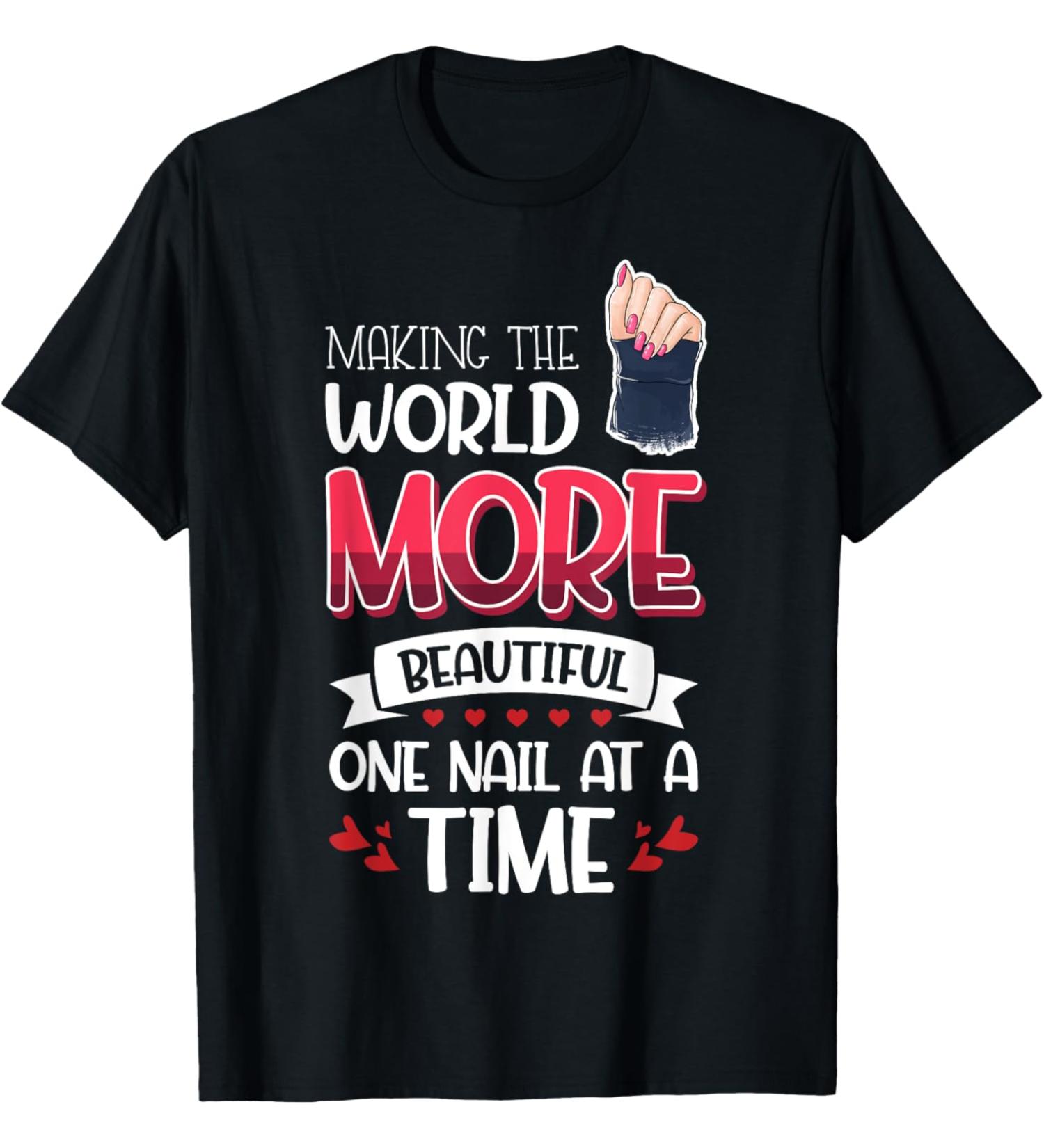 Nail Done Nail Technician Nail Polish Beautiful T-Shirt