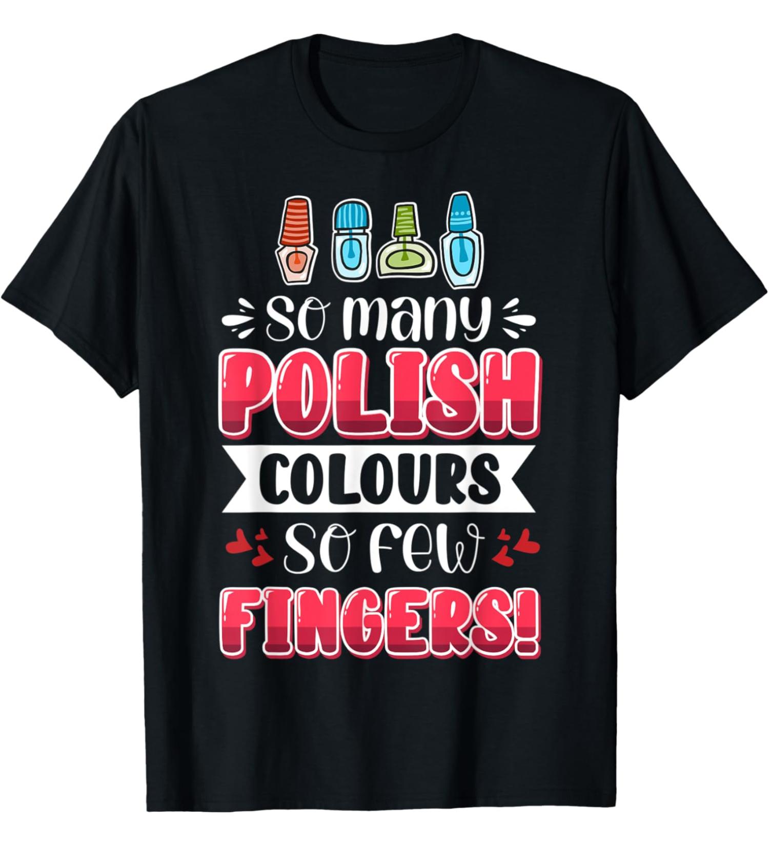 Nail Done Nail Technician Nail Polish Fingers T-Shirt