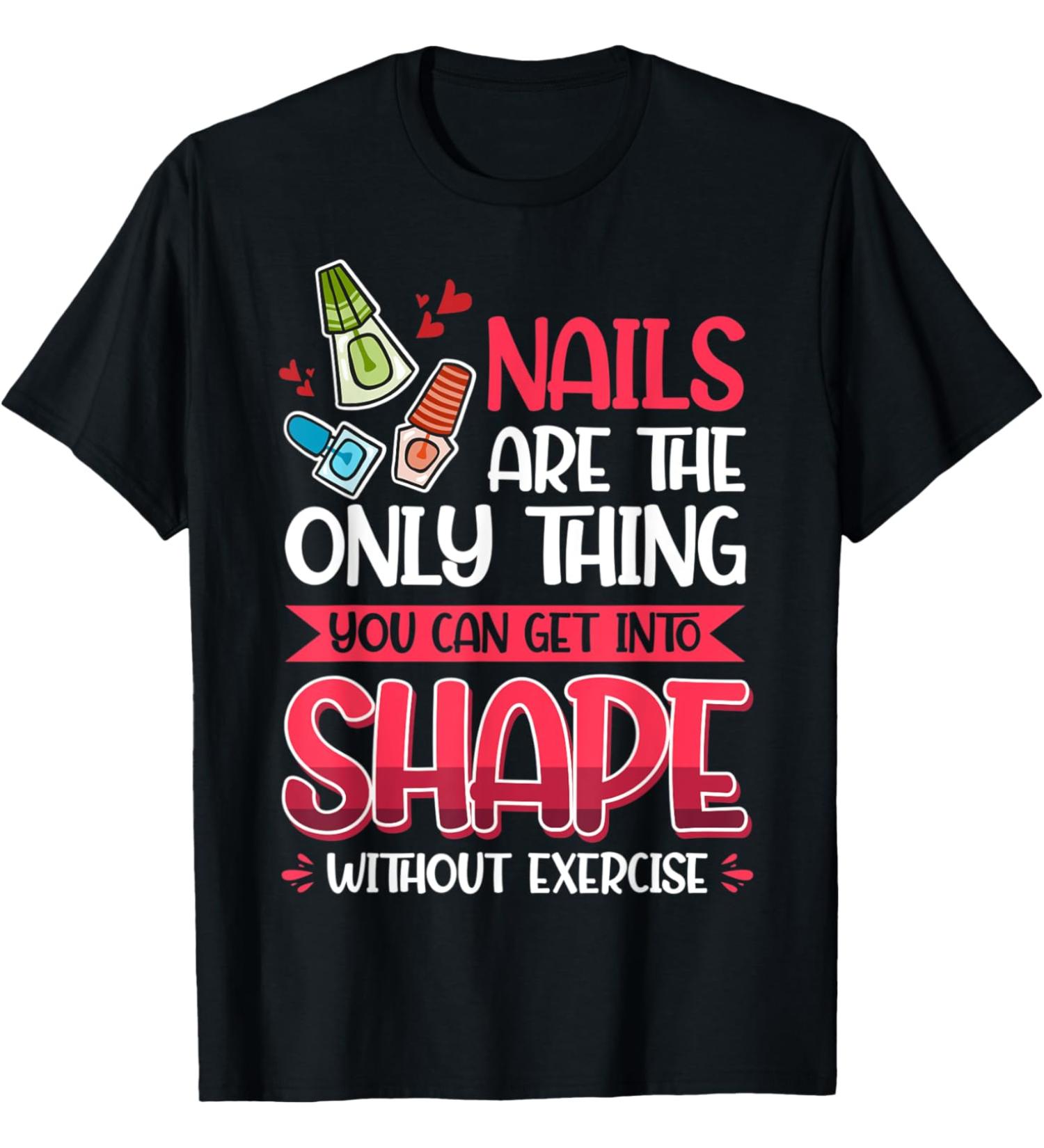 Nail Done Nail Technician Nail Polish Exercise T-Shirt