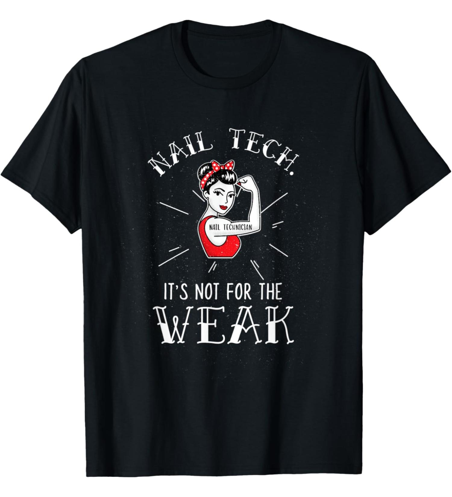 Nail Technician It's Not For The Weak T-Shirt