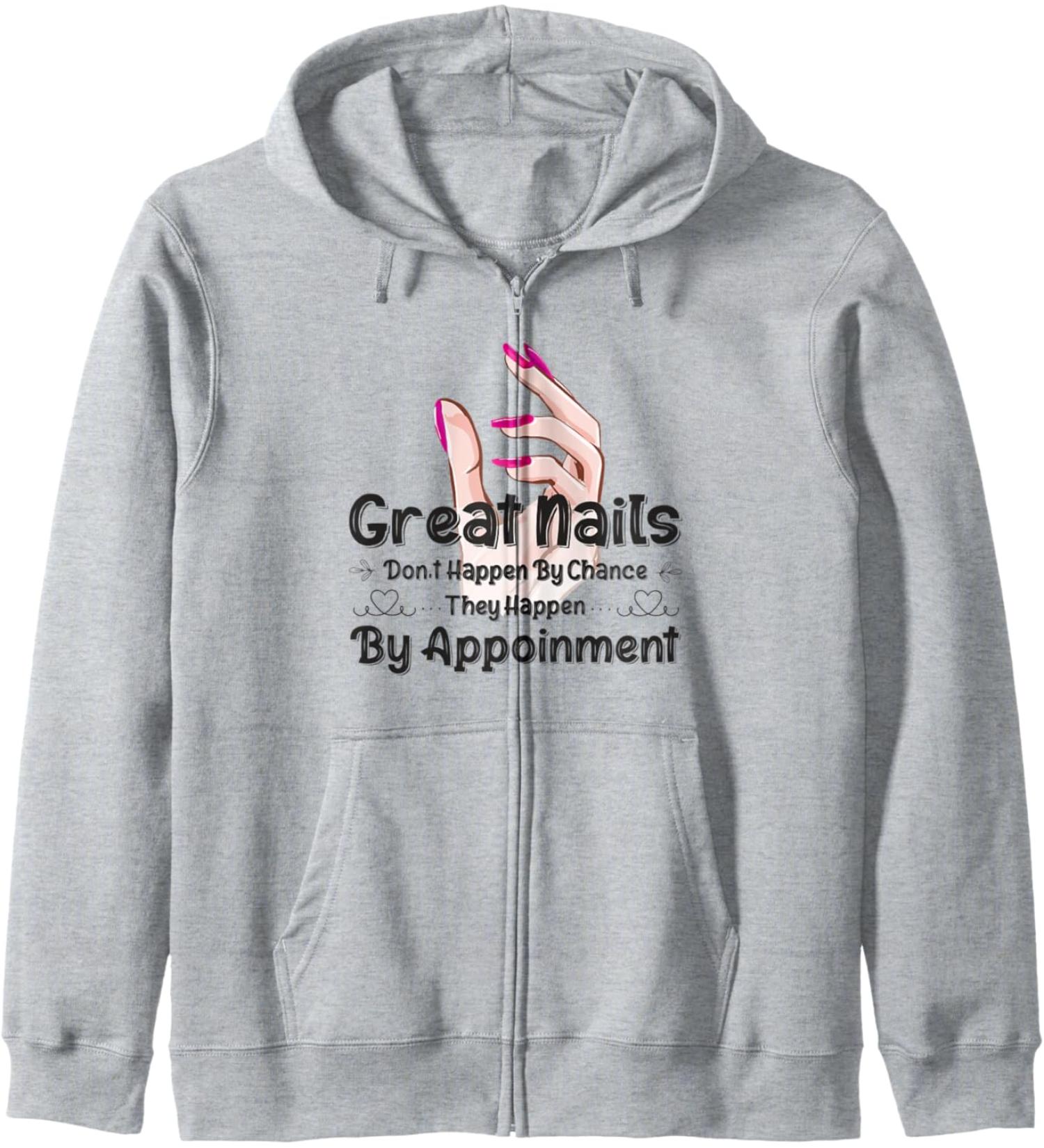 Great Nail Don't Happen By Chance Funny Nail Technicians Zip Hoodie