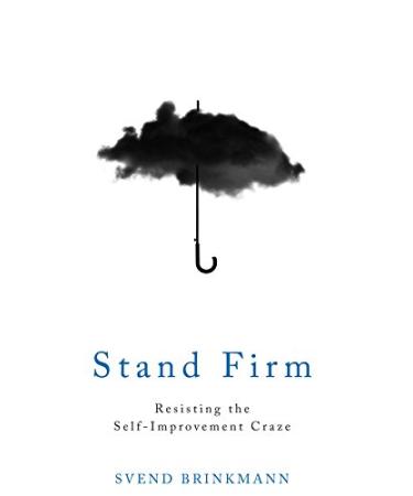 Stand Firm: Resisting the Self-Improvement Craze
