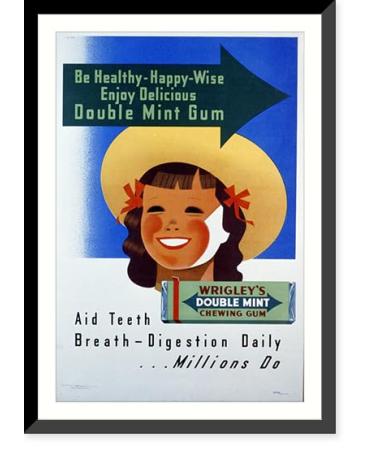 Historic Framed Print Wrigley's Double Mint Gum: Be healthy - happy - wise enjoy delicious double mint gum aid teeth breath - digestion daily. millions do.Shepard. - 2 17-7/8" x 21-7/8"