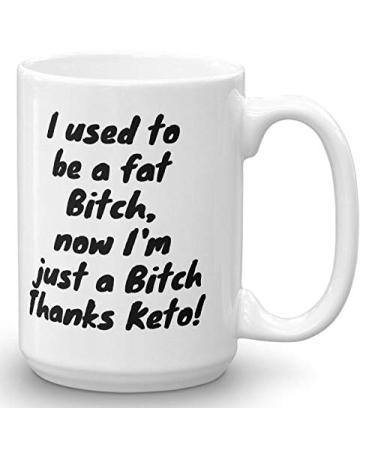Keto Mug I Used to be a Fat Bitch Now I39m just a Bitch Thanks Keto Keto Gift Keto