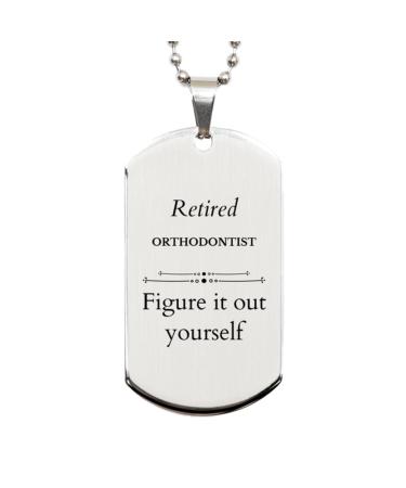 Retired Orthodontist Gifts Figure it Out Yourself Retirement Birthday Silver Dog Tag for Orthodontist Men Women Friends Coworkers