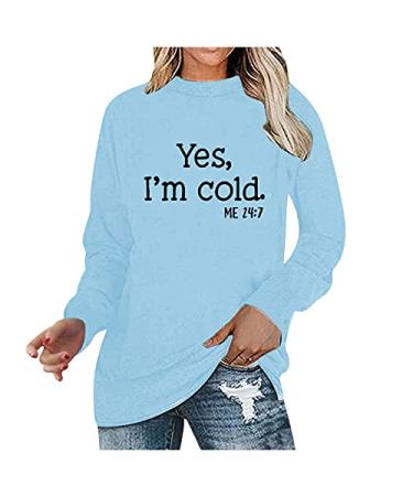 Yes I'm Cold Me 24 7 Shirts for Womens Funny Leter Printed Casual Long Sleeve Pullover Athletic Tee Tops Blouse A01 Blue Small