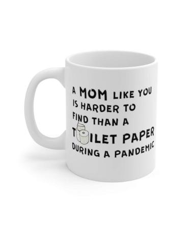 Coronavirus Gift for Mom Mom Toilet Paper Mug Mothers Day Mug A Mom Like You is Harder to Find Than Toilet Paper During Pandemic Mug