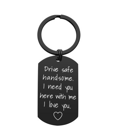 Drive Safe keychain for friend - drive safe Handsome I need you here with me keychain birthday valentine's day gifts for him friend husband gifts black