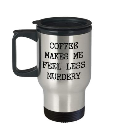 HollyWood & Twine Coffee Makes Me Feel Less Murdery Mug Funny Travel Coffee Cup for Work