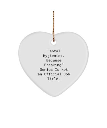 Funny Dental Hygienist Gifts Heart Ornament for Christmas 'Dental Hygienist. Because Freaking' Genius is Not an Official Job Title.' from Friends for Coworkers