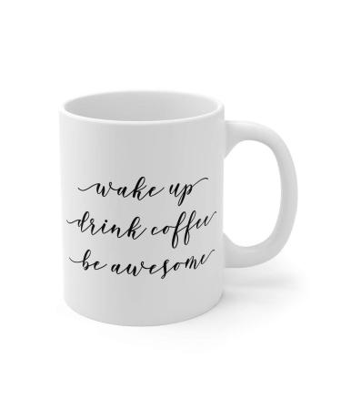 Wake Up Drink Coffee Be Awesome Coffee Mug 11oz