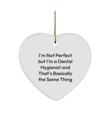 Funny Dental Hygienist Gifts from Friends for Christmas - Heart Ornament 'I'm Not Perfect But I'm A Dental Hygienist and That's Basically The Same Thing' Quote Gifts for Dental Hygienist