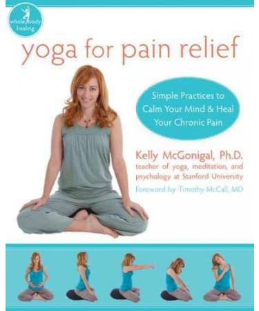 Yoga for Pain Relief: Simple Practices to Calm Your Mind & Heal Your Chronic Pain (Whole-Body Healing Series)