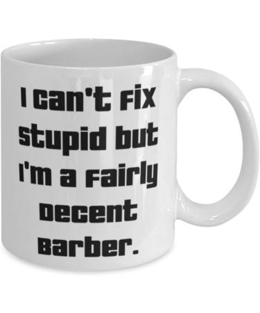 Unique Barber 11oz 15oz Mug I Can't Fix Stupid but I'm a Fairly Decent Present For Men Women Best Gifts From Coworkers Barber gift ideas Barber gifts for men Barber gift basket Barber gift set  - Buy Online on GoSupps.com