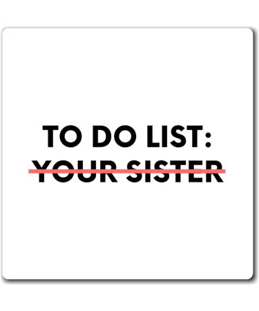 Funny to Do List Your Sister Sarcasm Sarcastic Saying Fun Sarcasm Hilarious Novelty Husband Men Women Magnets 3" 3" - Buy Online on GoSupps.com