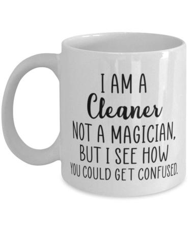 I Am A Cleaner Not A Magician Cleaner Mug Gift for Cleaner White 11oz Coffee Mug Cup