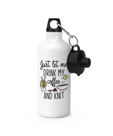 Gift Base Just Let Me Drink My Coffee and Knit Sports Water Bottle Gym 600ml White