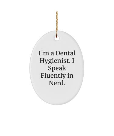 Funny Dental Hygienist Gifts from Friends for Christmas Oval Ornament Quotes I'm A Dental Hygienist. I Speak Fluently in Genius.