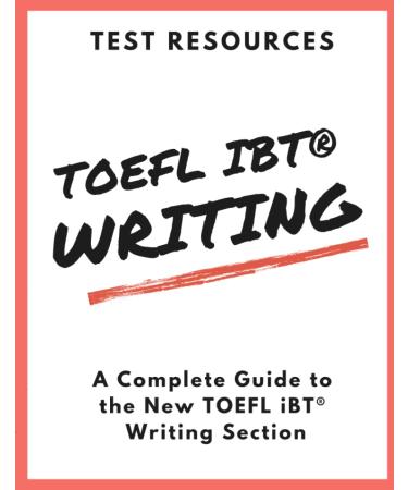 The Test Resources Guide to the New TOEFL iBT Writing Section