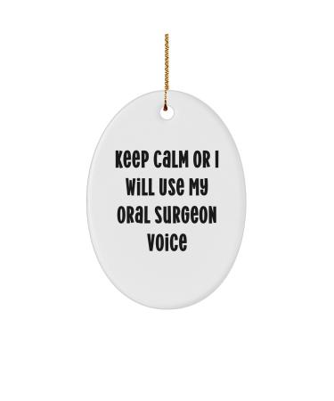 Funny Oral Surgeon Gifts Oval Ornament 'Keep Calm Or I Will Use My Oral Surgeon Voice' Christmas Unique Gifts for Women Friends Coworkers Family from Men