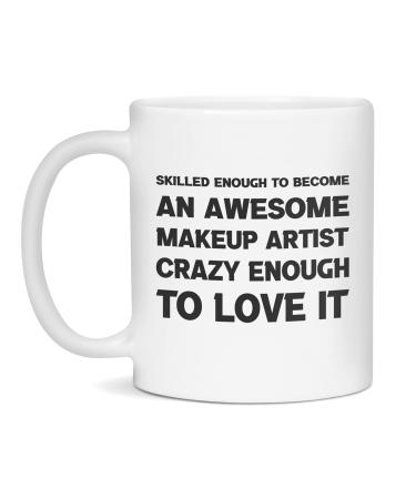 Funny sarcastic gift for Makeup Artist crazy enough to love it 11-Ounce White White 11oz