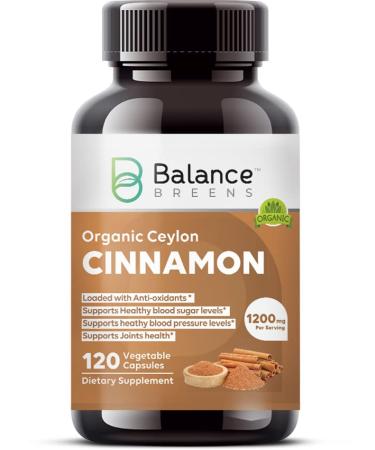 Certified Organic Ceylon Cinnamon 1200mg - 120 Veg Capsules - Sugar Metabolism Support, Joint Support Supplement - No Powder, No Filler Pills by Balance Breens