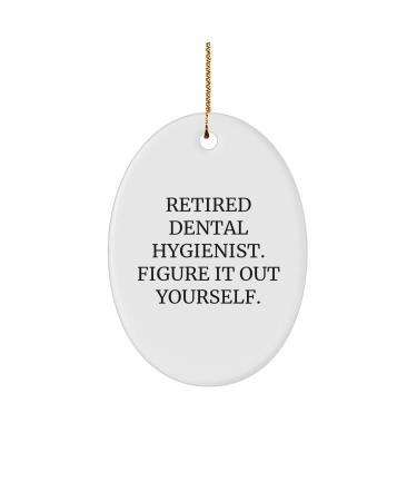 Retired Dental Hygienist's Gift for Dental Hygienists Oval Ornament Christmas Decoration 'Figure It Out Yourself' Quote