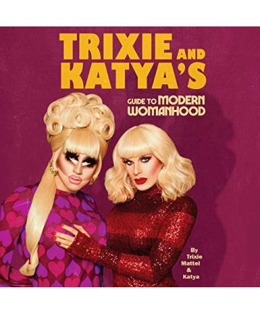 Trixie and Katya's Guide to Modern Womanhood