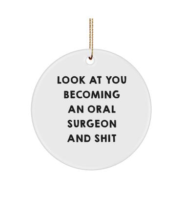 Funny Oral Surgeon Gifts for Christmas - 'Look at You Becoming an Oral Surgeon and Shit' Circle Ornament Gifts from Men to Oral Surgeon Friends
