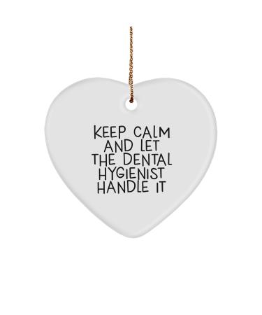 Funny Keep Calm Let Dental Hygienist Handle It Heart Ornament Gifts for Dental Hygiene Lovers at Christmas from Mom and Dad to Sister