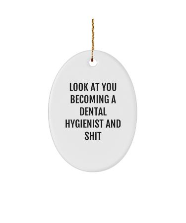 Funny Dental Hygienist Gifts Oval Ornament for Christmas 'Look at You Becoming A Dental Hygienist and Shit' Quote Gifts from Friends to Coworkers