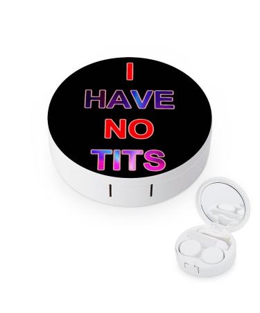 I Have No Tits Round Case For Contact Lens Kit Storage Box with Mirror Printed