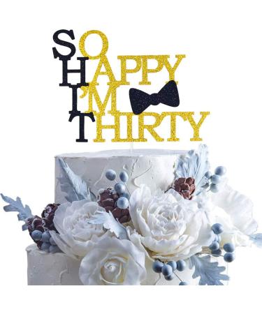 HAKPUOTR So Happy I'm Thirty Cake Topper Black and Gold Glitter 30th Birthday Cake Topper for Men/Son/Father/Boyfriend Dirty 30 Themed Party Decoration (men) - Buy Online on GoSupps.com
