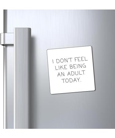 Funny Don't Feel Like A Adult Today Sarcasm Sayings Dad Hilarious Sarcastic Maturity Puberty Adulthood Magnets 4" 4" - Buy Online on GoSupps.com