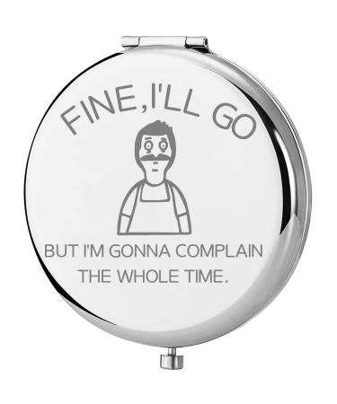 TGBJE Bob Belcher Gift Bob Belcher Pocker Mirror Fine I ll Go I m Gonna Complain The Whole Time Compact Mirror Gift for Bob's Fans (Whole time Mirror)
