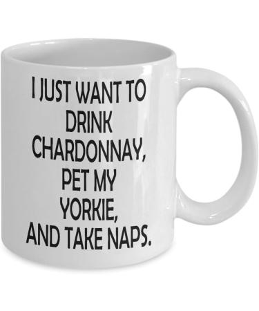 Funny Pet Coffee Mug I Just Want to Drink Chardonnay Pet My Yorkie and Take Naps for Gifts 11 oz - Buy Online on GoSupps.com