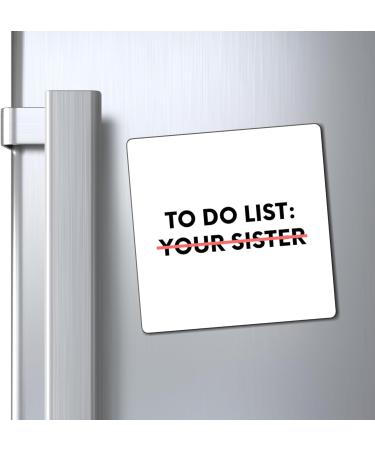Funny to Do List Your Sister Sarcasm Sarcastic Saying Fun Sarcasm Hilarious Novelty Husband Men Women Magnets 3" 3" - Buy Online on GoSupps.com