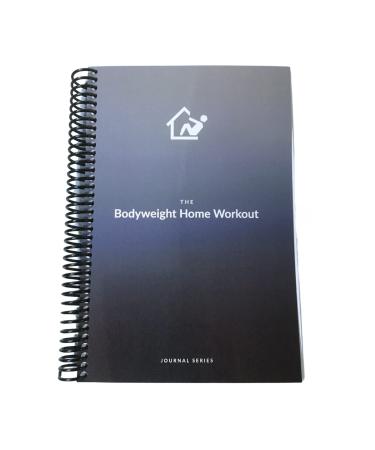 The Bodyweight Home Workout Journal. 13-Week Program. NO EQUIPMENT NEEDED. Fitness Planner / Workout Book that tells you exactly what to do and how to track progress. Provides completely guided workouts, # of sets to do for each exercise, # reps to aim fo