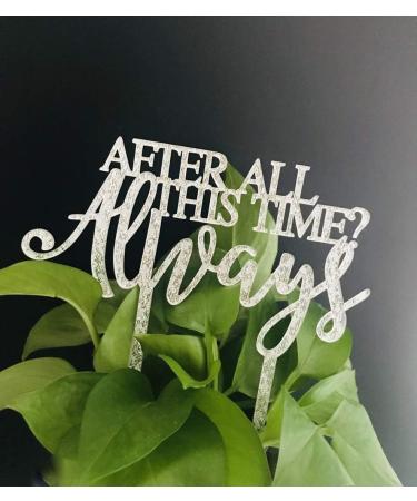 Always Wedding Cake Topper After All This Time Always Cake Topper Wedding/Anniversary/Bridal shower/Birthday Cake Topper - Buy Online on GoSupps.com