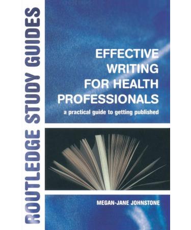 Effective Writing for Health Professionals: A Practical Guide to Getting Published (Routledge Study Guides)