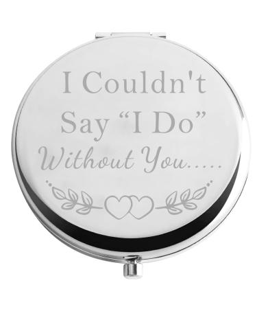 Zuo Bao Bridesmaid Gift I Couldn't Say I Do Without You Compact Mirror Wedding Makeup Mirror Gift for Bridesmaid Flower Girl(I Couldn't Say I Do Without You)