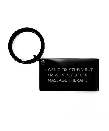 Massage Therapist Keychain - I Can't Fix Stupid But I'm A Fairly Decent Massage Therapist Gift for Birthday
