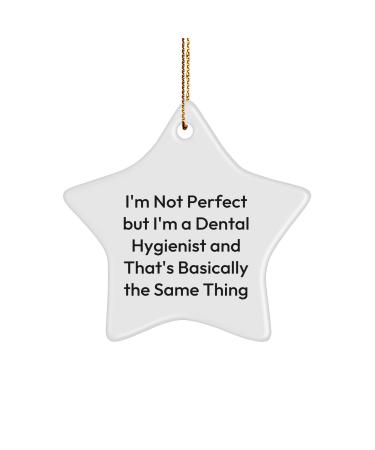 Dental Hygienist Gift I'm Not Perfect But I'm A Dental Hygienist and That's Basically The Same Thing Funny Star Ornament from for Dental Hygienist