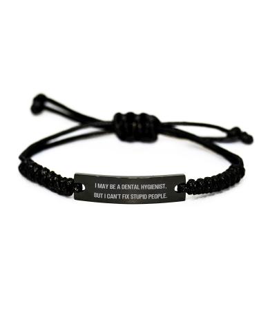 Funny Inspirational Gifts from Men for Dental Hygienist Graduation Rope Braclets with Quote 'I May Be A Dental Hygienist But I Can't Fix Stupid People.'