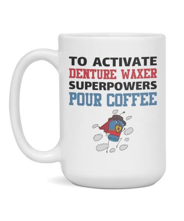 Activate Denture Waxer Superpowers Pour Coffee Mug 15-Ounce White White 15oz