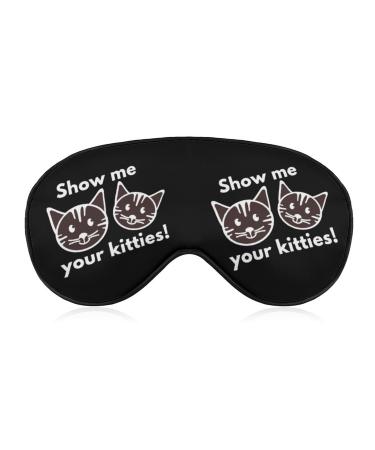 Show Me Your Kitties Sleep Mask Eye Cover for Sleeping Blindfold with Adjustable Strap Blocks Light Night Travel Nap for Men Women