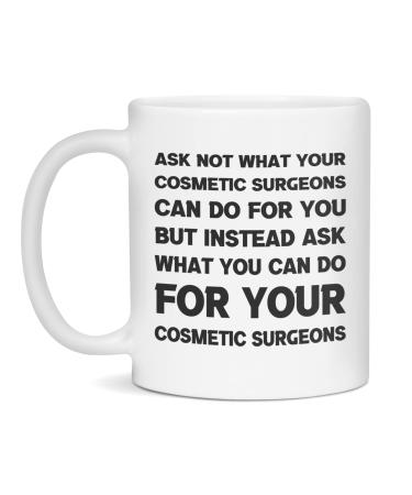 Funny sarcastic gift for Cosmetic Surgeons ask not 11-Ounce White White 11oz