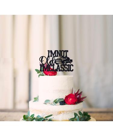 I'm Not Old I'm Classic Cake Topper Vintage Car Birthday Cake Decor 50th 60th 70th 80th 90th Birthday Party Decorations - Buy Online on GoSupps.com
