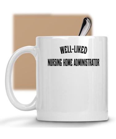 Funny Nursing Home Administrator Appreciation Present for Nursing Home Administrator Well-like Nursing Home Administrator 11 oz Ceramic Coffee Mug